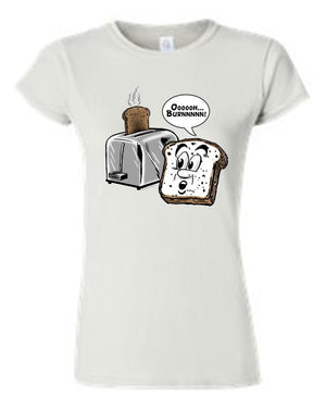 Juniors Funny Bread to Toaster: Oooooh Burnnnn! T-shirt
