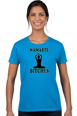 Women's Juniors T Shirt Namaste B**ches