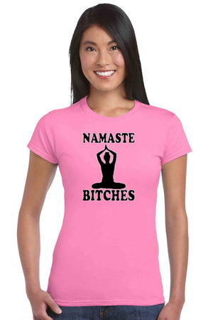 Women's Juniors T Shirt Namaste B**ches